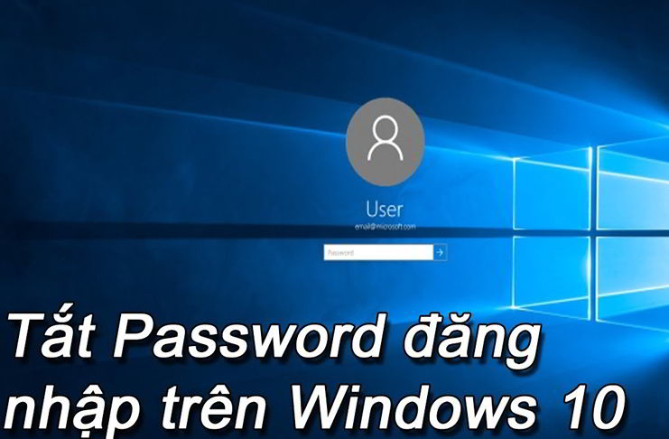 Cách tắt mật khẩu Windows 10 khi đăng nhập