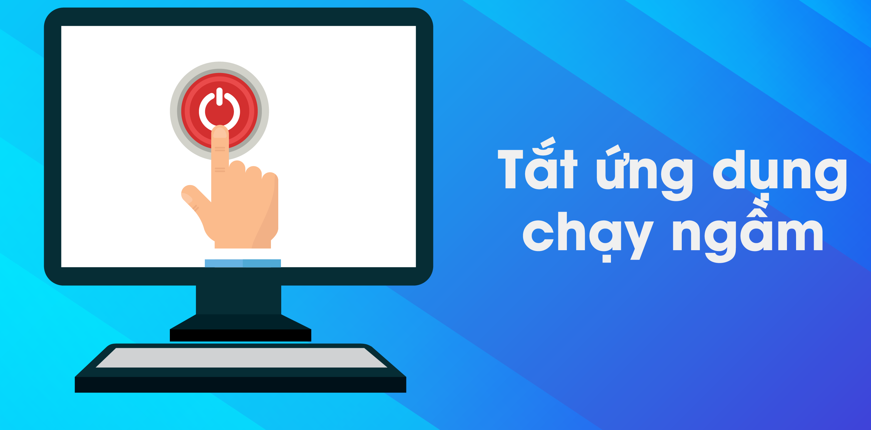 Cách tắt ứng dụng chạy ngầm trên Windows