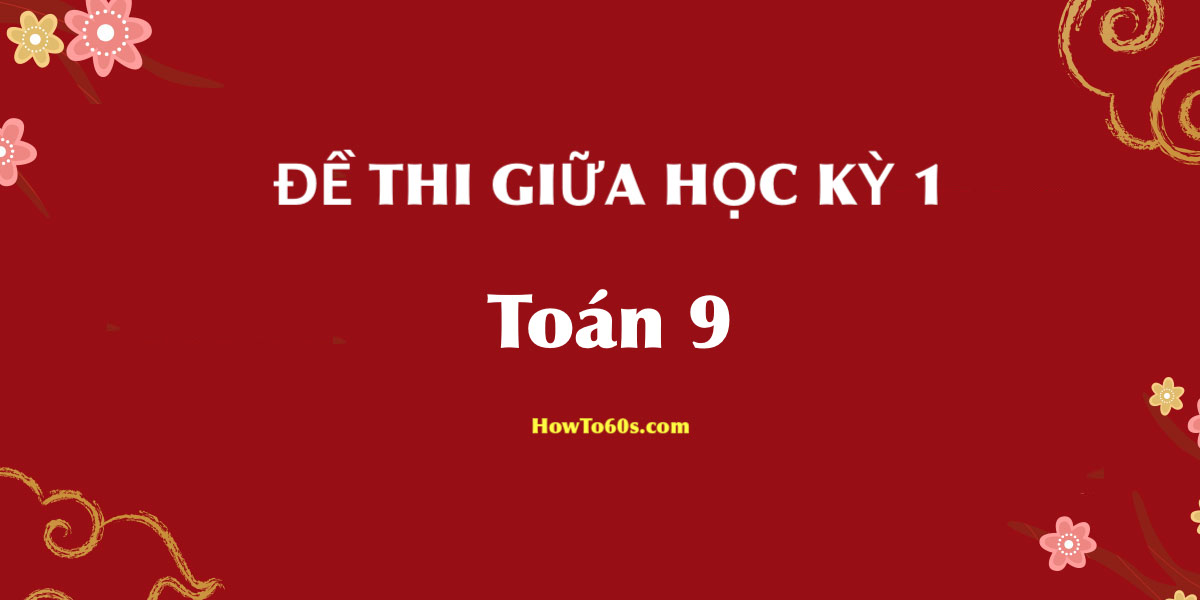 Đề thi giữa học kỳ 1 Toán 9 mới nhất
